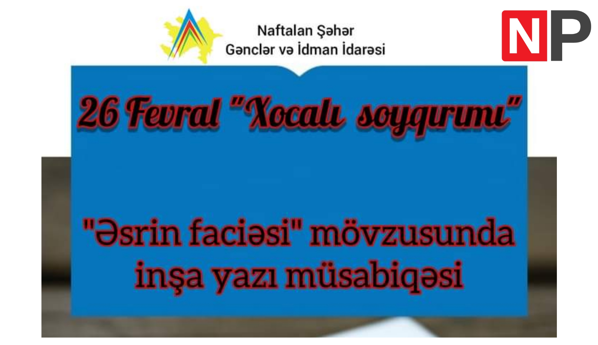 Naftalan şəhər Gənclər və İdman İdarəsi Xocalı soyqrımı ilə bağlı müsabiqə elan edib - FOTO